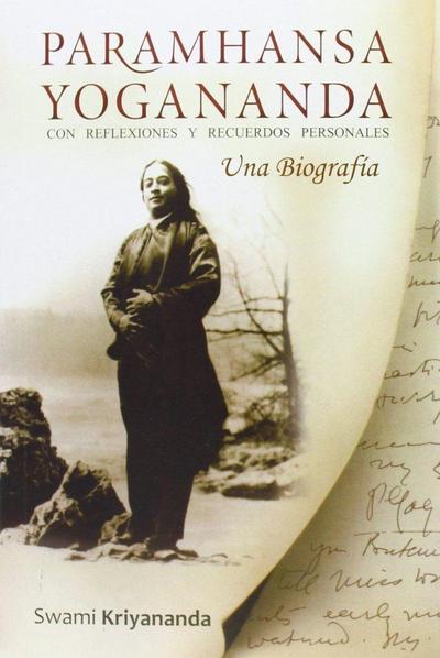 Paramhansa Yogananda : una biografía con reflexiones y recuerdos personales