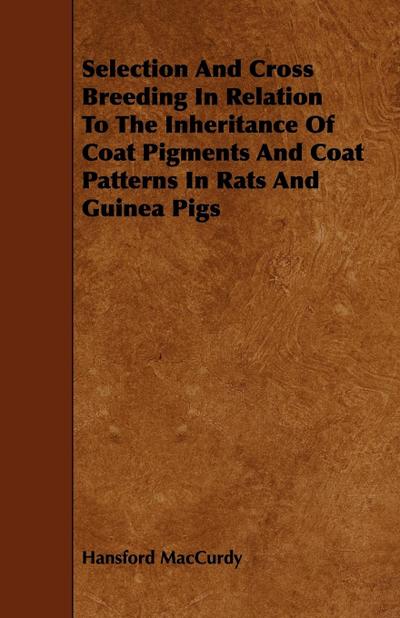 Selection And Cross Breeding In Relation To The Inheritance Of Coat Pigments And Coat Patterns In Rats And Guinea Pigs