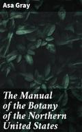 The Manual of the Botany of the Northern United St