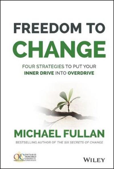 Freedom to Change: Four Strategies to Put Your Inner Drive Into Overdrive