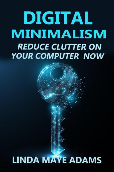Digital Minimalism: Reduce Clutter on Your Computer Now