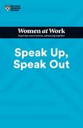 Speak Up, Speak Out (HBR Women at Work Series)