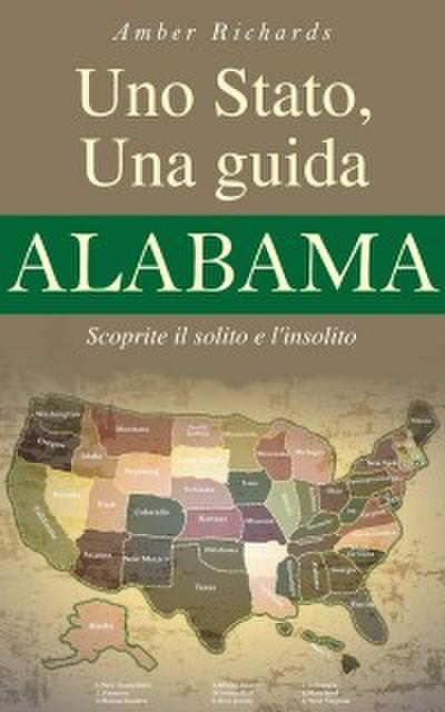 Collana Esploriamo L’’america Uno Stato, Una Guida - Alabama:  Scoprite Il Solito E L’’insolito