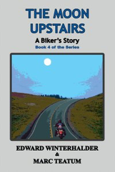 Moon Upstairs: A Biker’s Story (Book 4 in the Series)