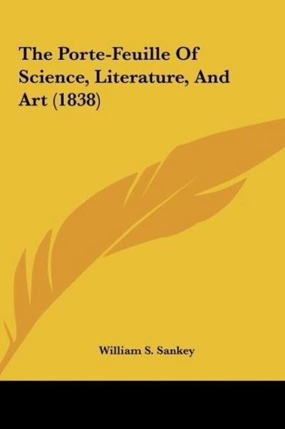 The Porte-Feuille Of Science, Literature, And Art (1838)