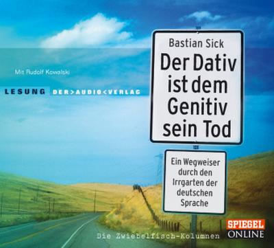 Der Dativ ist dem Genitiv sein Tod. Ein Wegweiser durch den Irrgarten der deutschen Sprache. Die Zwiebelfisch-Kolumnen, 2 Audio-CDs