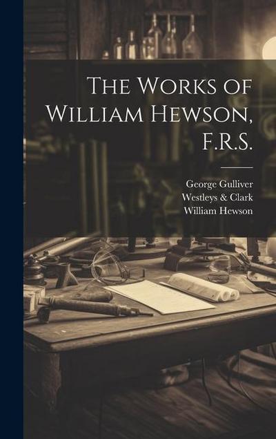 The Works of William Hewson, F.R.S.
