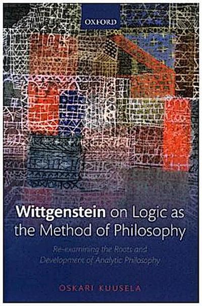 Wittgenstein on Logic as the Method of Philosophy