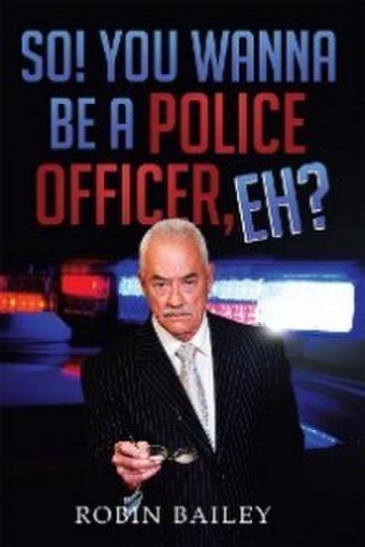 So! You Wanna Be a Police Officer, Eh?