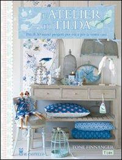L’ atelier di Tilda. Più di 50 nuovi progetti per voi e la vostra casa