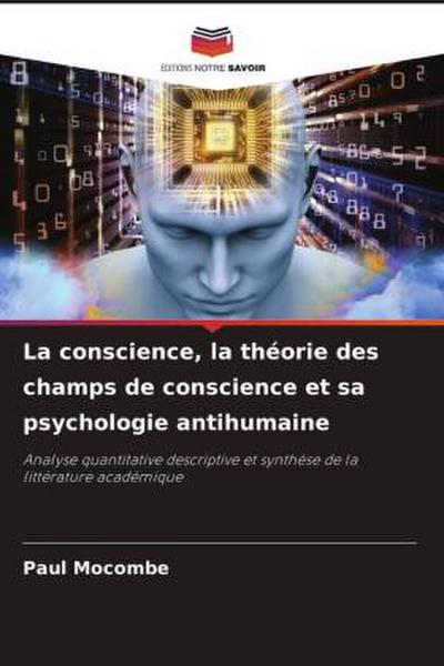 La conscience, la théorie des champs de conscience et sa psychologie antihumaine