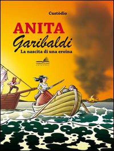 Anita Garibaldi. La nascita di una eroina