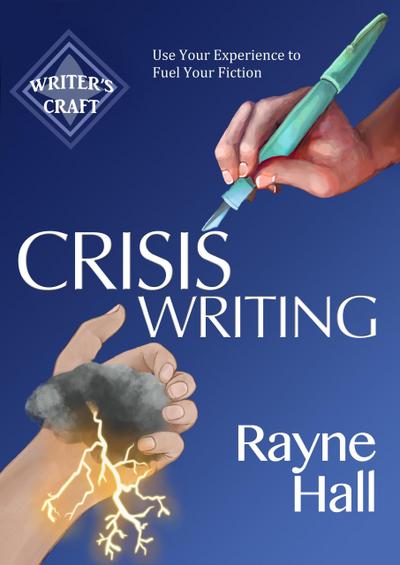 Crisis Writing: Use Your Experience to Fuel Your Fiction (Writer’s Craft, #35)