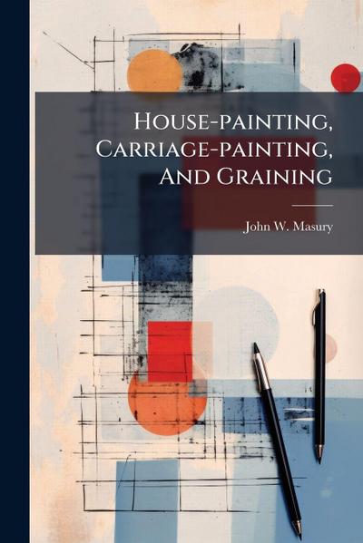 House-painting, Carriage-painting, And Graining