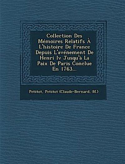 Collection Des Mémoires Relatifs À L’histoire De France Depuis L’avénement De Henri Iv Jusqu’à La Paix De Paris Conclue En 1763...