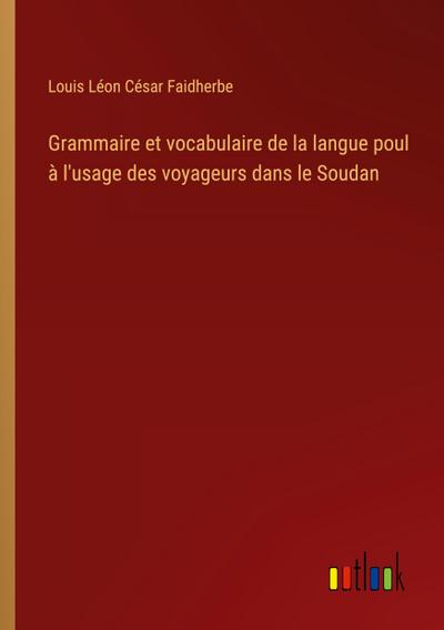 Grammaire et vocabulaire de la langue poul à l’usage des voyageurs dans le Soudan
