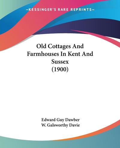 Old Cottages And Farmhouses In Kent And Sussex (1900)