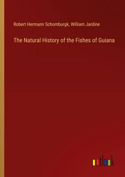 The Natural History of the Fishes of Guiana