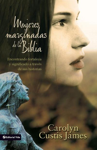 Mujeres marginadas de la Biblia | Softcover  | Lost Women of the Bible - Carolyn Custis James