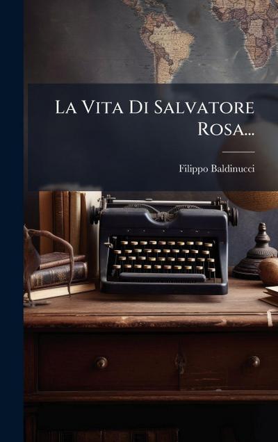 La Vita Di Salvatore Rosa...