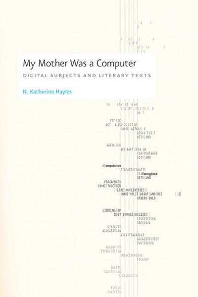 My Mother Was a Computer: Digital Subjects and Literary Texts