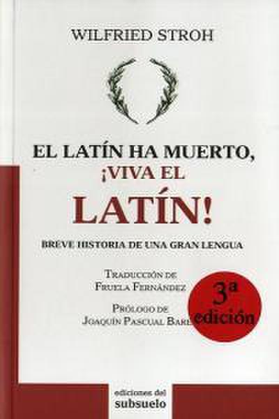 El latín ha muerto, ¡viva el latín! : breve historia de una gran lengua