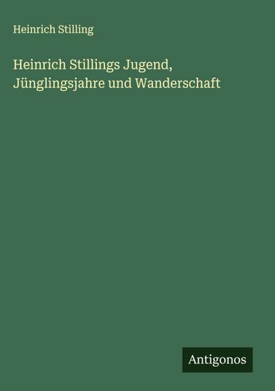 Heinrich Stillings Jugend, Jünglingsjahre und Wanderschaft