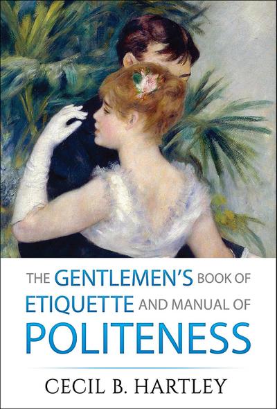 The Gentlemen’s Book of Etiquette and Manual of Politeness