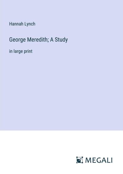 George Meredith; A Study