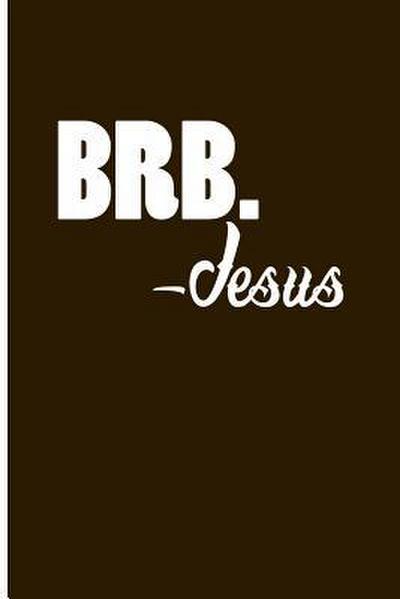 Brb. -Jesus