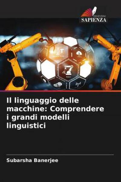Il linguaggio delle macchine: Comprendere i grandi modelli linguistici