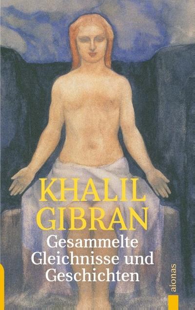 Gesammelte Gleichnisse und Geschichten. Khalil Gibran