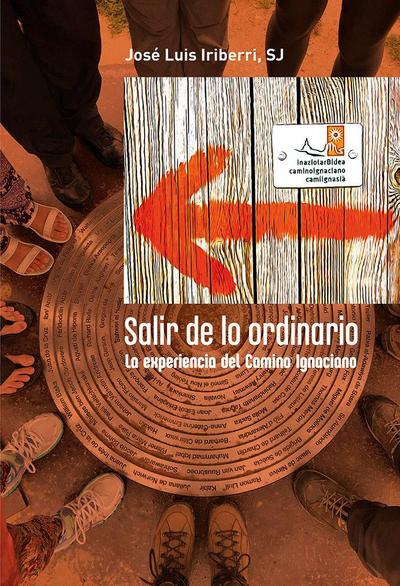 Salir de lo ordinario : la experiencia del Camino Ignaciano