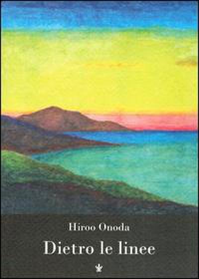 Dietro le linee. Io, solo, per trent’anni in guerra