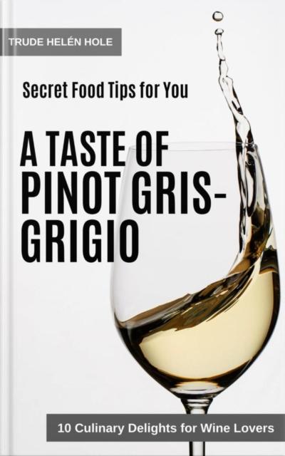 Taste of Pinot Gris / Pinot Grigio - with Recipes
