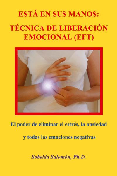 ESTÁ EN SUS MANOS. TÉCNICA DE LIBERACIÓN EMOCIONAL (EFT)