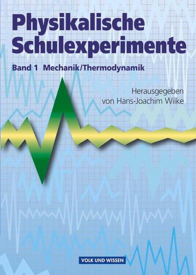 Physikalische Schulexperimente 1 Mechanik / Thermodynamik