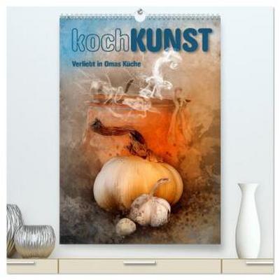 kochKUNST Verliebt in Omas Küche (hochwertiger Premium Wandkalender 2026 DIN A2 hoch), Kunstdruck in Hochglanz