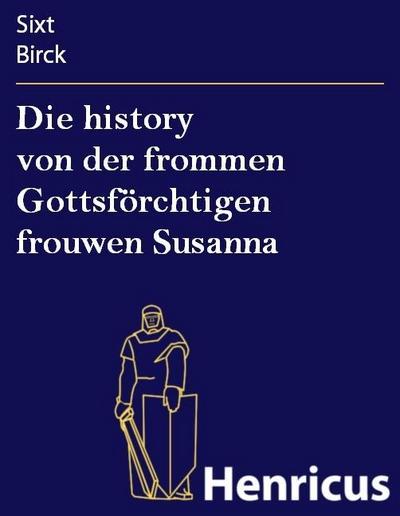 Die history von der frommen Gottsförchtigen frouwen Susanna