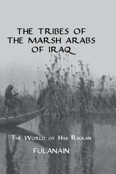 The Tribes Of The Marsh Arabs of Iraq