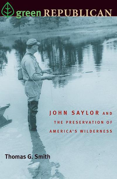 Green Republican: John Saylor and the Preservation of America’s Wilderness