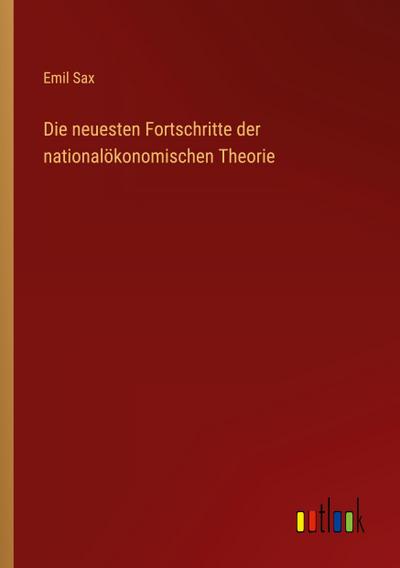 Die neuesten Fortschritte der nationalökonomischen Theorie