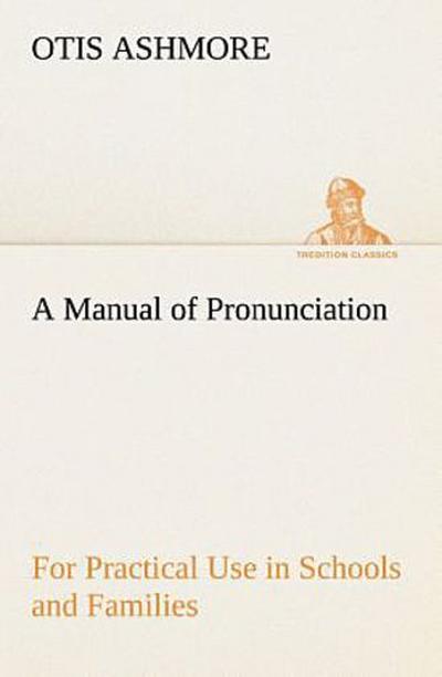 A Manual of Pronunciation For Practical Use in Schools and Families