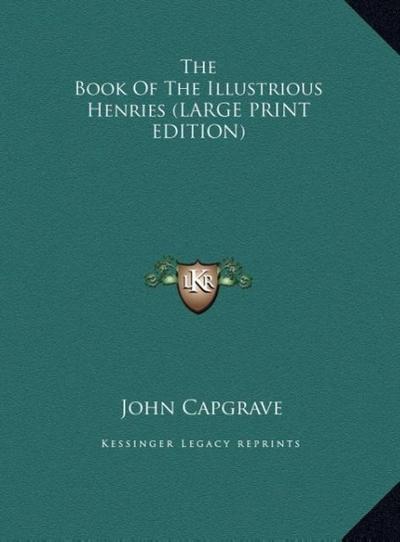 The Book Of The Illustrious Henries (LARGE PRINT EDITION)