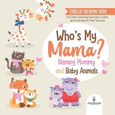 Toddler Coloring Book. Who’s My Mama?