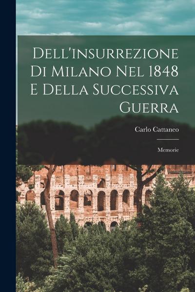 Dell’insurrezione Di Milano Nel 1848 E Della Successiva Guerra: Memorie