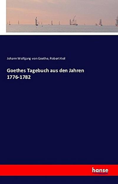 Goethes Tagebuch aus den Jahren 1776-1782