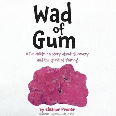 Wad of Gum: A fun children’s story about discovery and the spirit of sharing
