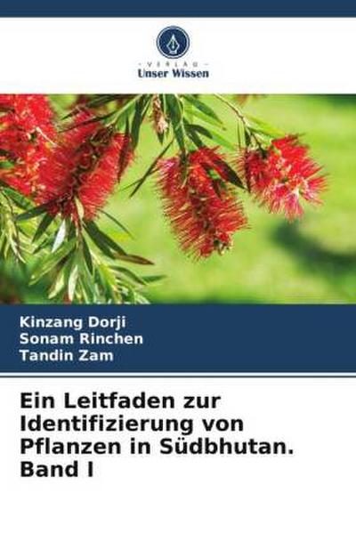 Ein Leitfaden zur Identifizierung von Pflanzen in Südbhutan. Band I