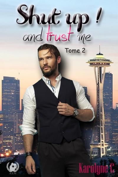 Shut up ! And trust me - Tome 2  (Saga de romance)